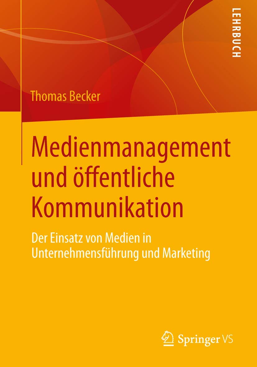 Medienmanagement und öffentliche Kommunikation: Der Einsatz von Medien in Unternehmensführung und Marketing Paperback – Big Book, 27 February 2014