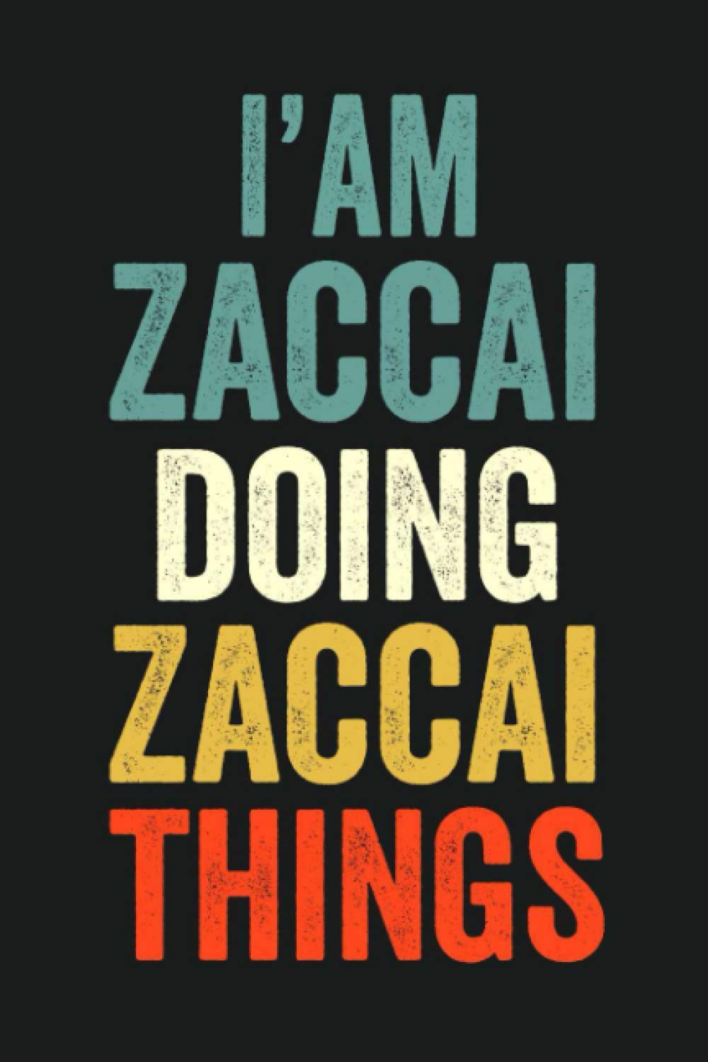 I'am Zaccai Doing Zaccai Things: Lined Notebook / Journal Gift, 120 Pages, 6 x 9 in, Personalized Journal Gift for Zaccai, Gift Idea for Zaccai, Cute, College Ruled