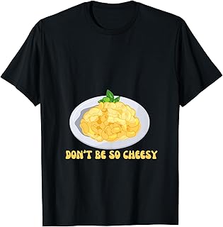 Don't Be So Cheesy T-Shirt