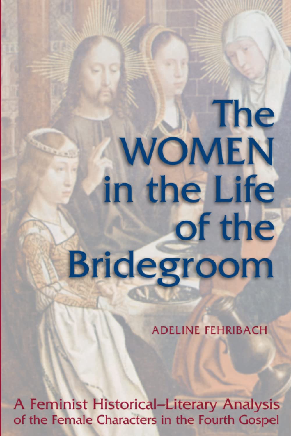 The Women in Life of the Bridegroom: A Feminist Historical-Literary Analysis of the Female Characters in the fourth Gospel