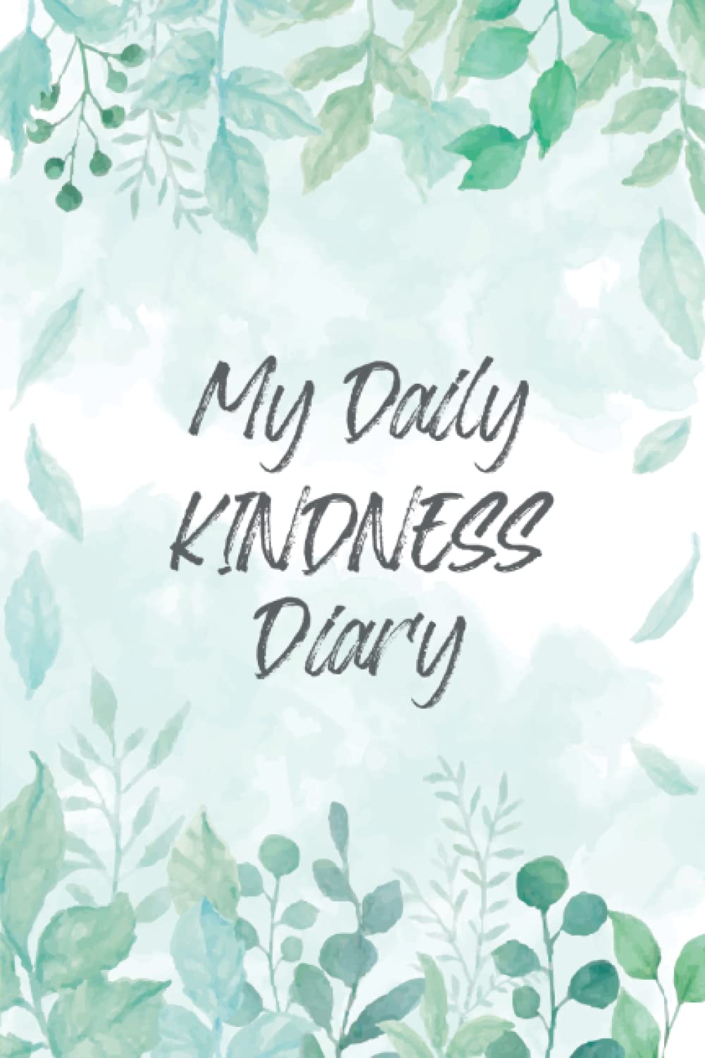 My Daily Kindness Diary: A Daily Acts of Kindness Book for Tracking Your Kind Acts and How These Acts Made You Feel - Leaves Cover Design