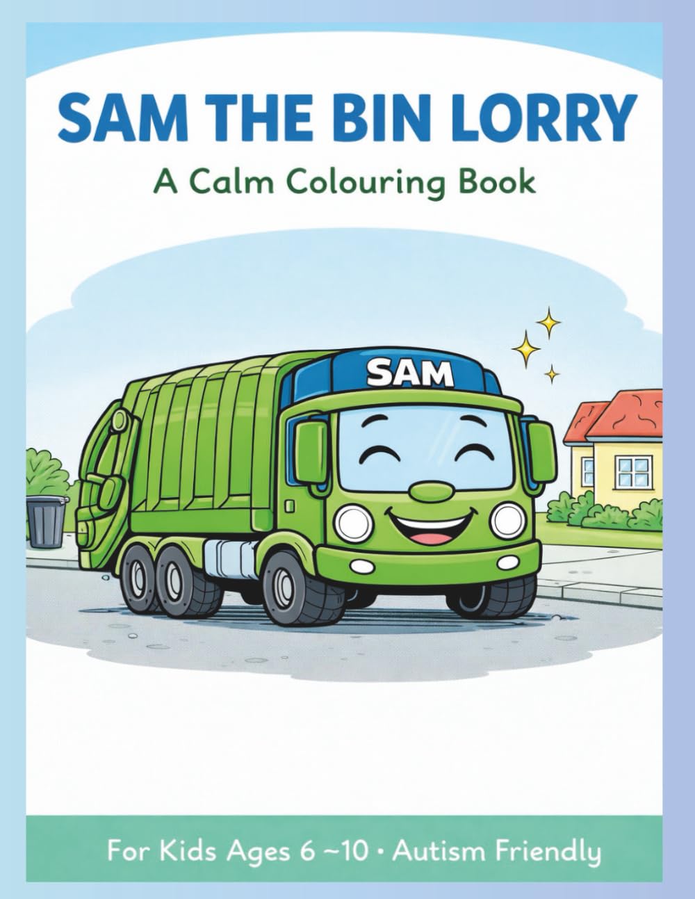 SAM THE BIN LORRY: A Calm, Autism-Friendly Colouring Book for Kids Ages 6–10