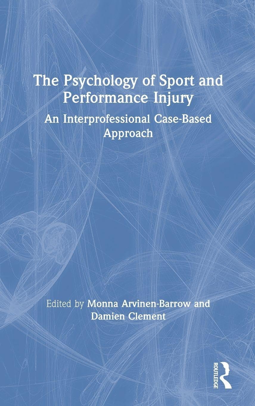 The Psychology of Sport and Performance Injury: An Interprofessional Case-Based Approach      1st Edition