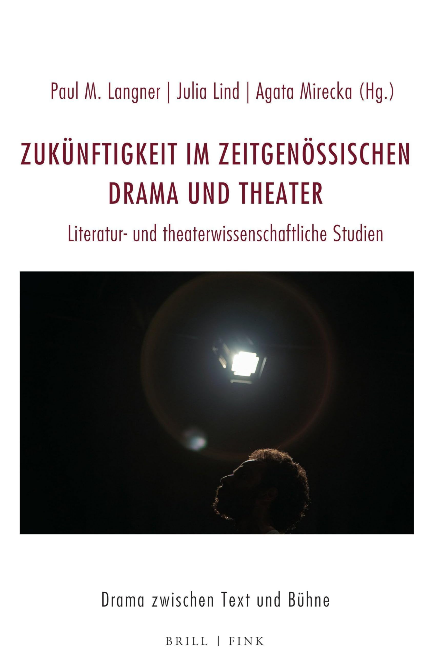Zukünftigkeit im zeitgenössischen Drama und Theater: Literatur- und theaterwissenschaftliche Studien (Drama zwischen Text und Bühne)