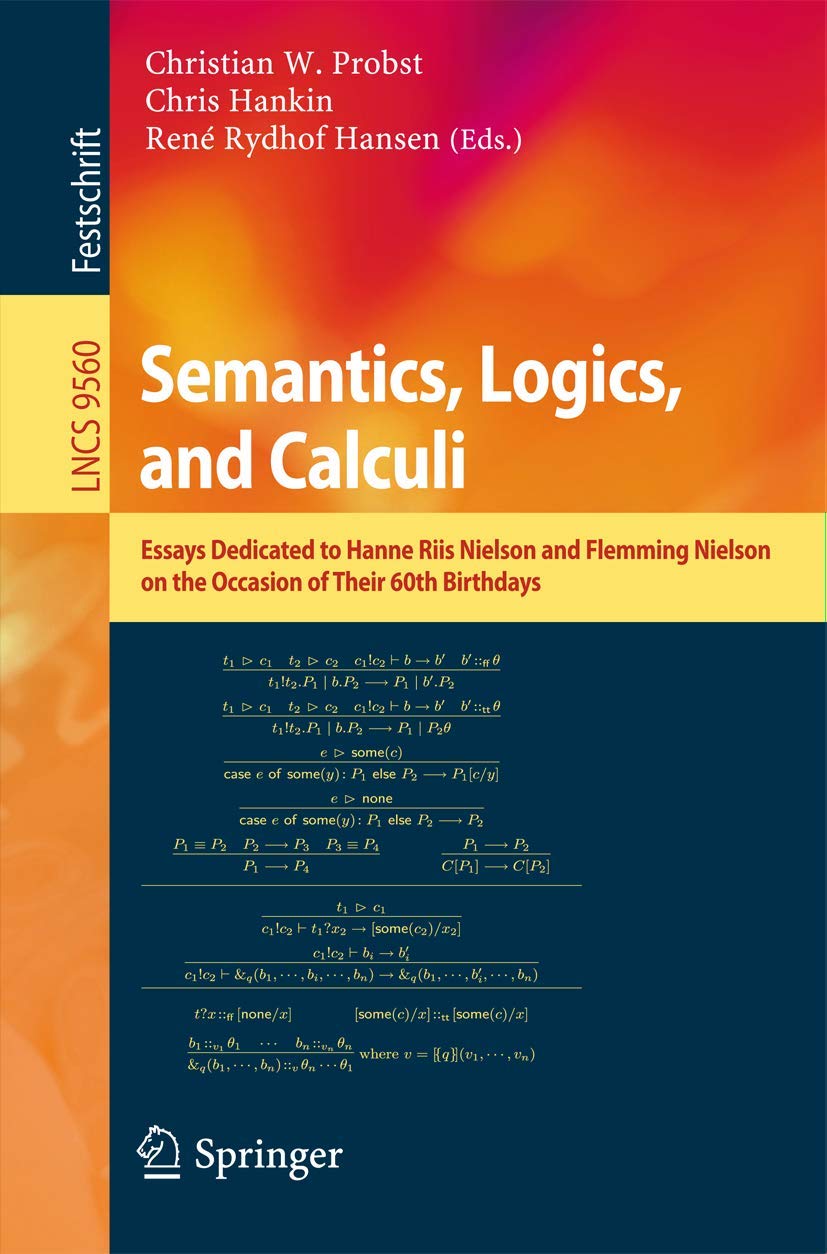 Buy Semantics, Logics, and Calculi: Essays Dedicated to Hanne Riis Nielson and Flemming Nielson on the Occasion of Their 60th Birthdays: 9560 (Theoretical Computer Science and General Issues) โ BookShops.in