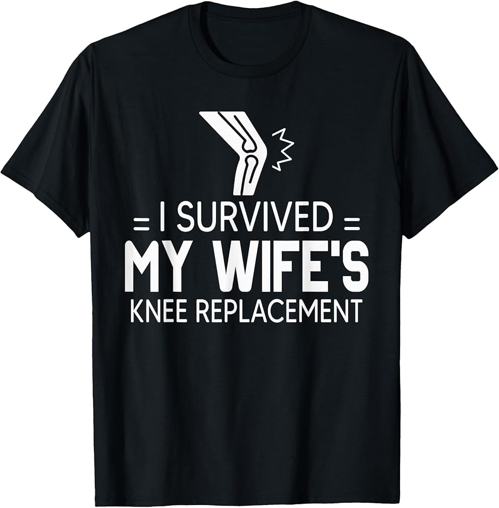I Survived My Wife’s Knee Replacement Shirt Gift T-Shirt