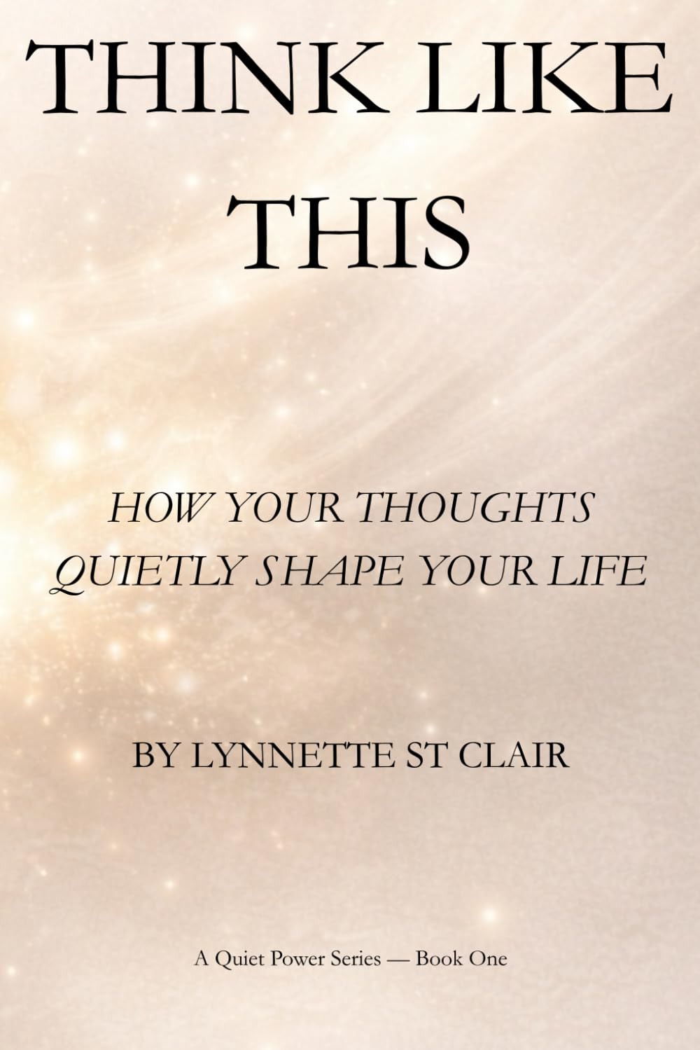 Think Like This: How Your Thoughts Quietly Shape Your Life