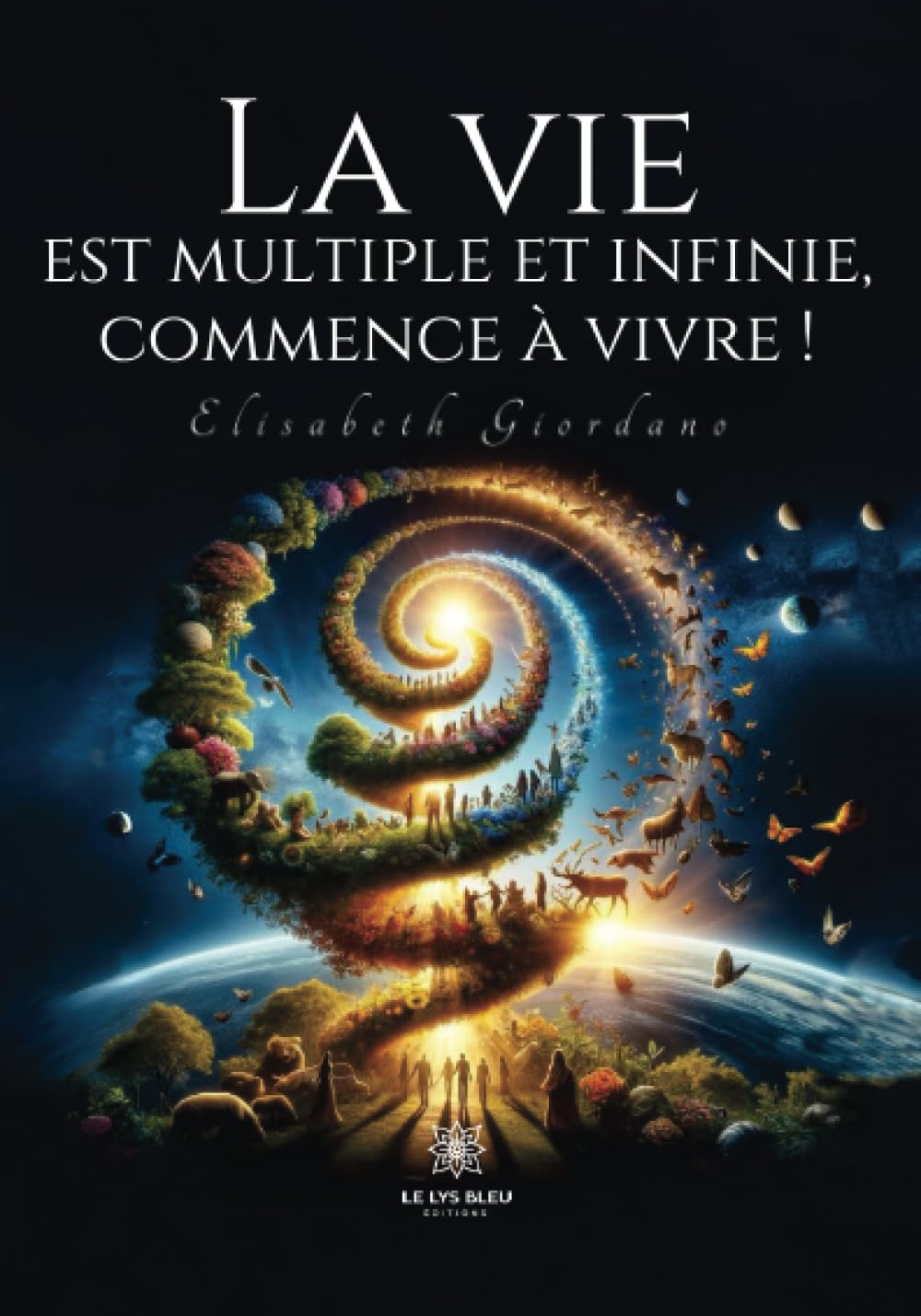 La vie est multiple et infinie, commence à vivre !