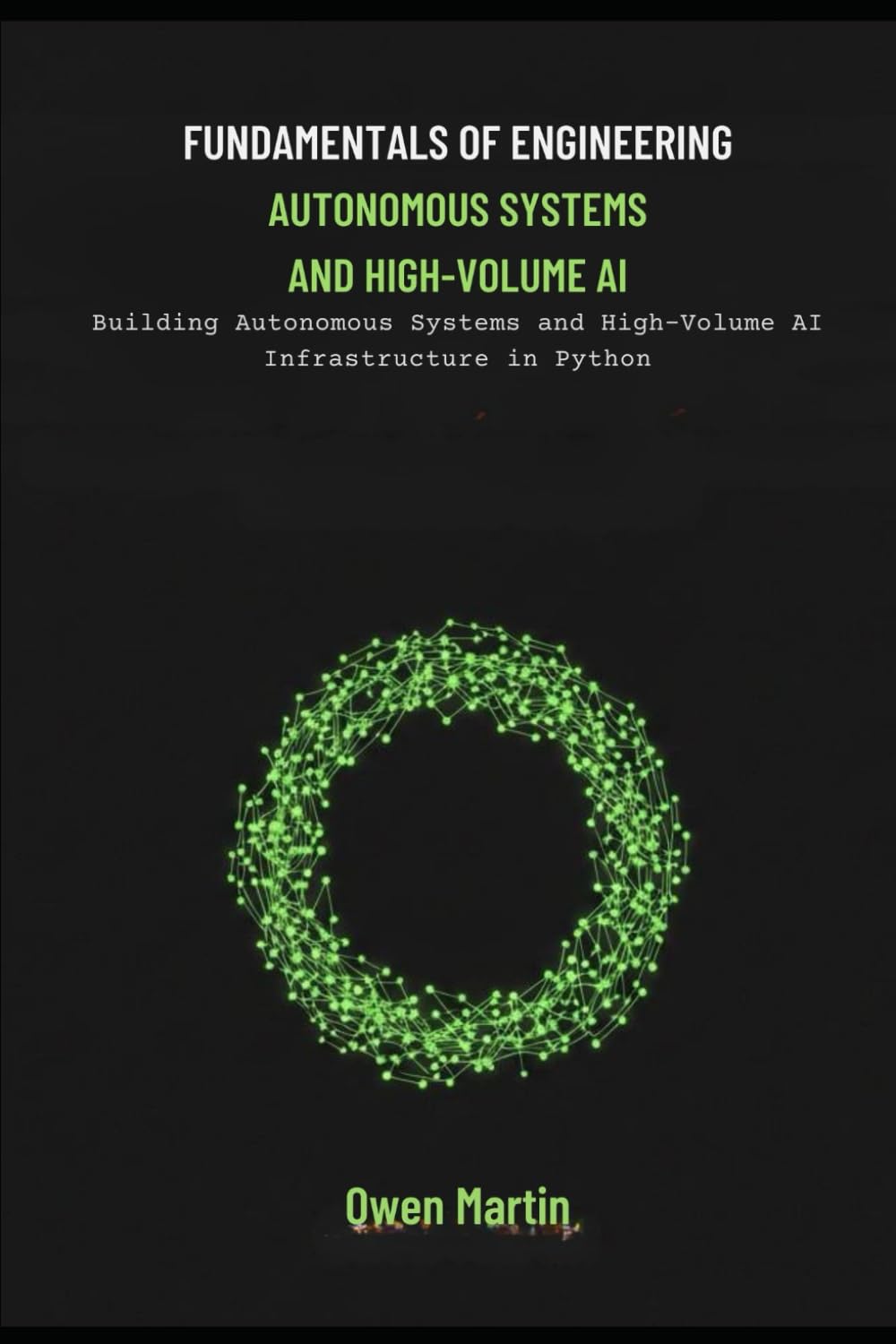 Fundamentals Of Engineering Autonomous Systems And High-Volume AI: Building Autonomous Systems And High-Volume AI Infrastructure In Python