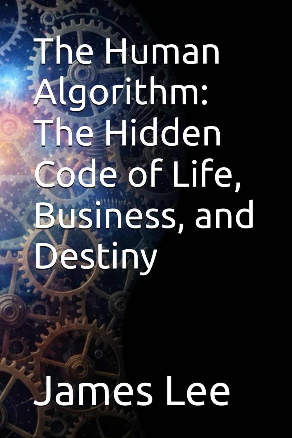 The Human Algorithm: The Hidden Code of Life, Business, and Destiny