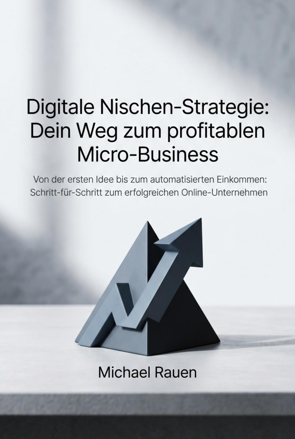 Digitale Nischen-Strategie: Dein Weg zum profitablen Micro-Business: Von der ersten Idee bis zum automatisierten Einkommen: Schritt-für-Schritt zum erfolgreichen Online-Unternehmen (Business Edge)