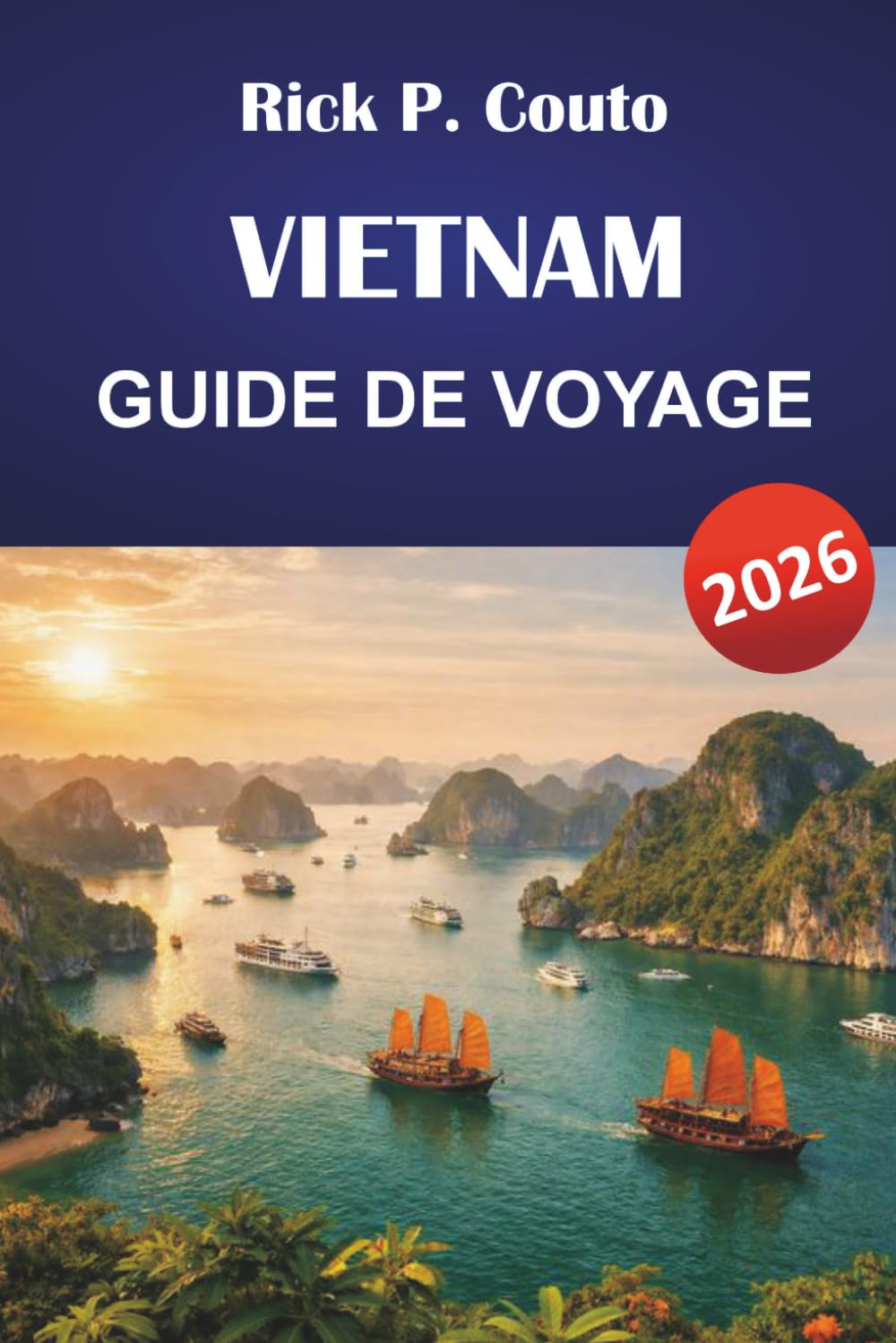 VIETNAM GUIDE DE VOYAGE 2026: Planification pratique de Hanoï à Hô Chi Minh avec des coûts honnêtes et des choix locaux