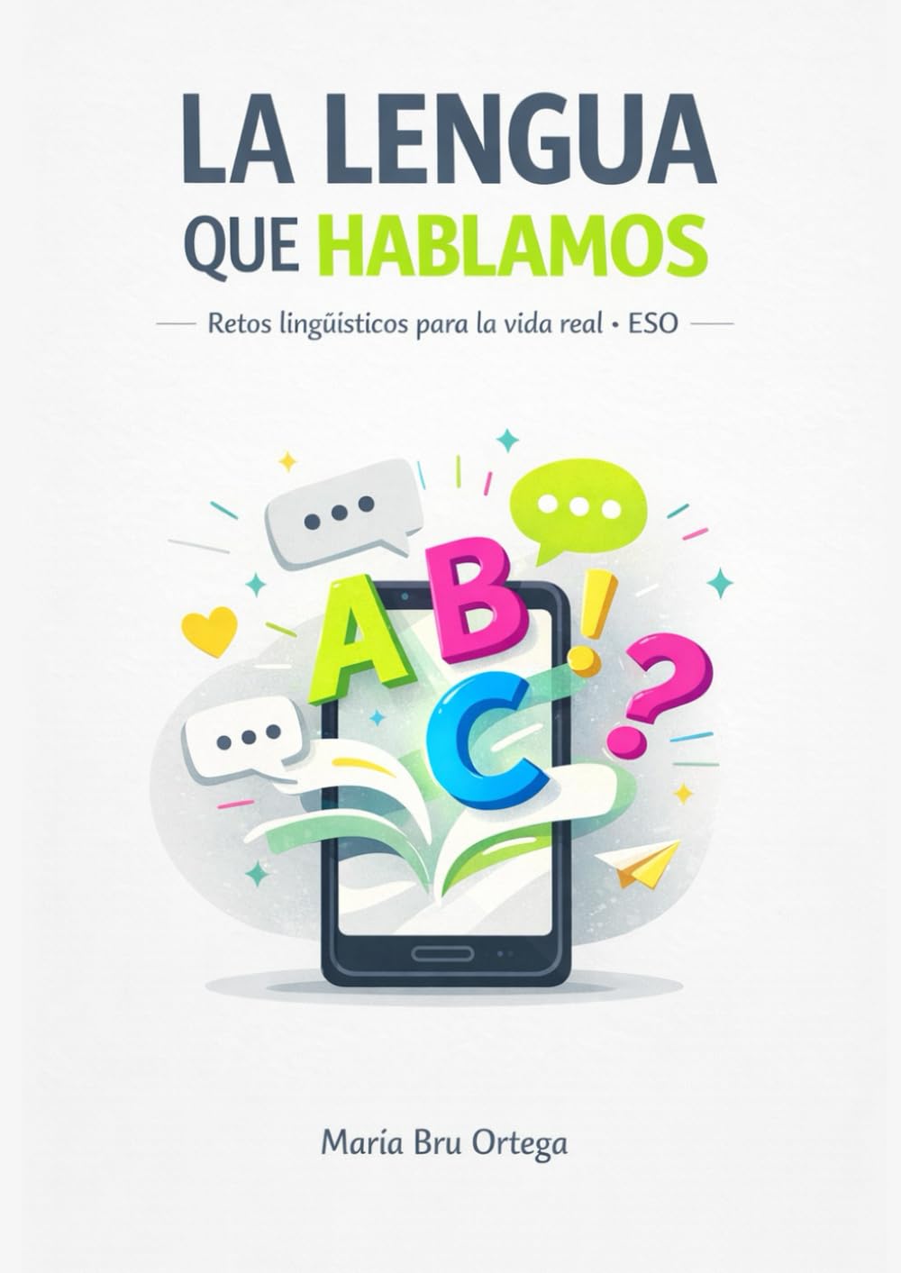 LA LENGUA QUE HABLAMOS: Retos lingüísticos para conectar la Lengua con la vida real Lengua Castellana y Literatura · ESO