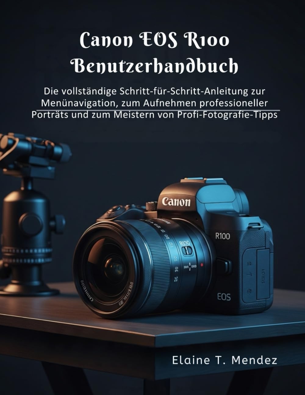 Canon EOS R100 Benutzerhandbuch: Die vollständige Schritt-für-Schritt-Anleitung zur Menünavigation, zum Aufnehmen professioneller Porträts und zum Meistern von Profi-Fotografie-Tipps