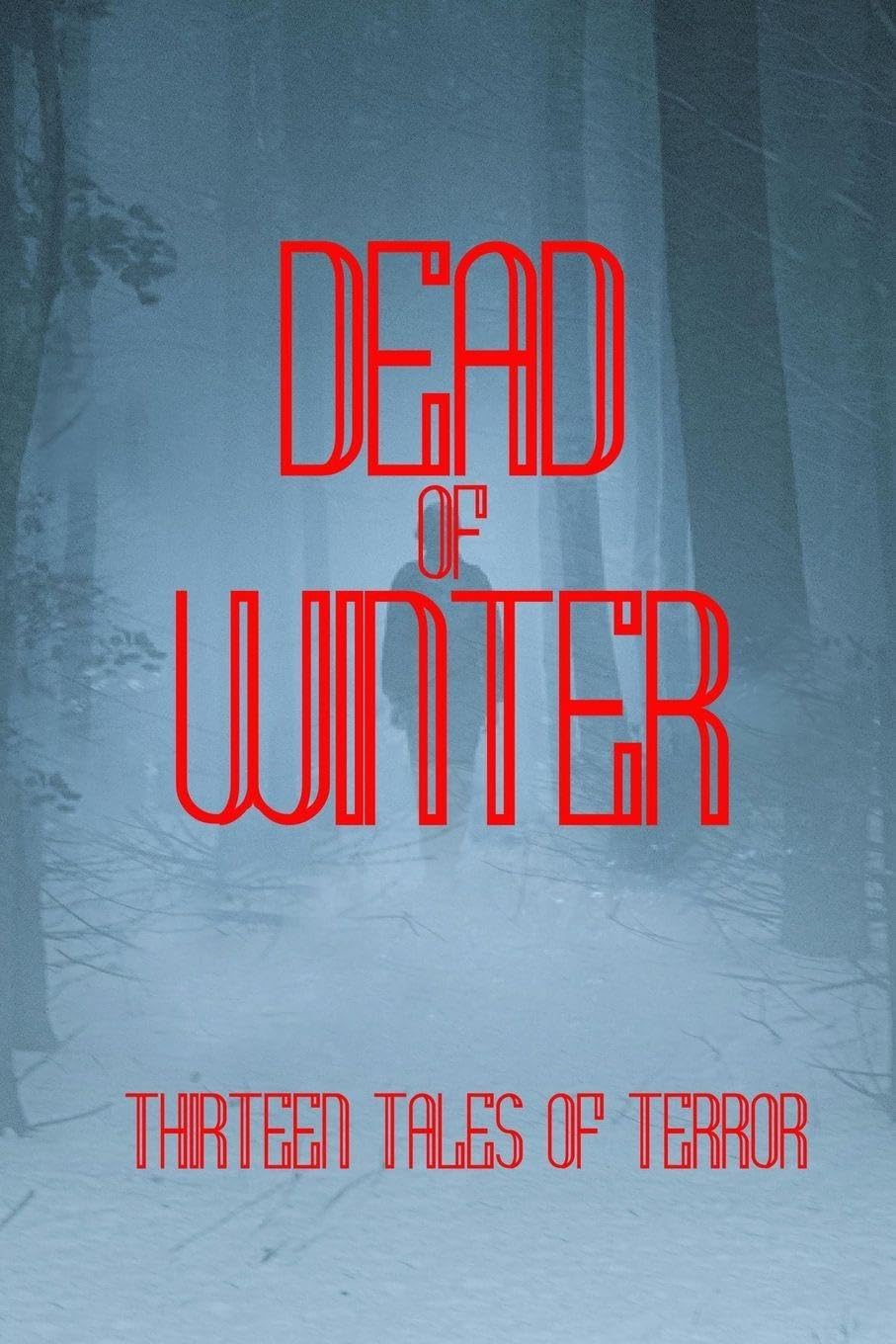 The Dead of Winter: 13 Tales of Winter Horror: 3 (Enter Madness)