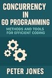 Concurrency in Go Programming: Methods and Tools for Efficient Coding