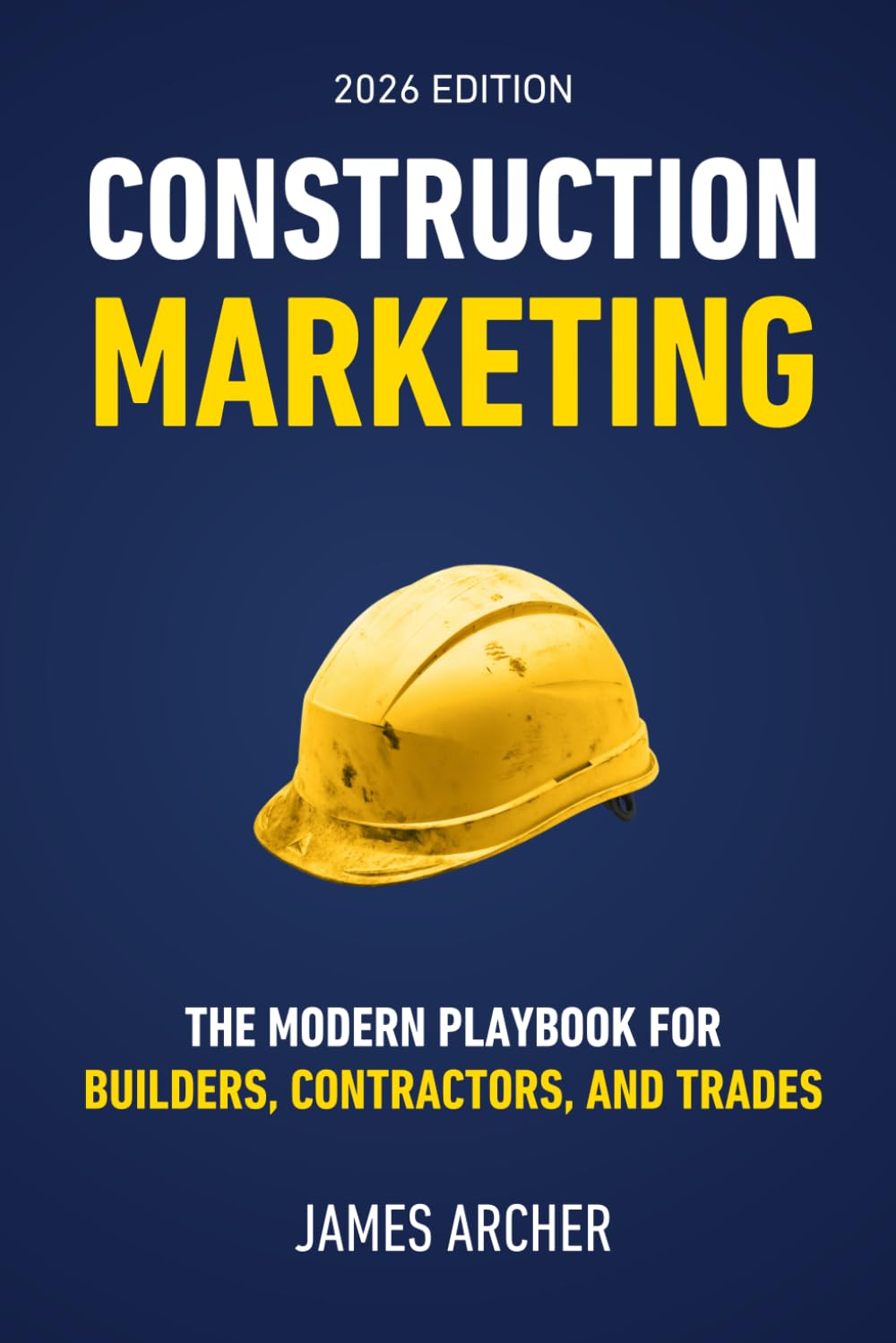 Construction Marketing: The Modern Playbook for Builders, Contractors, and Trades
