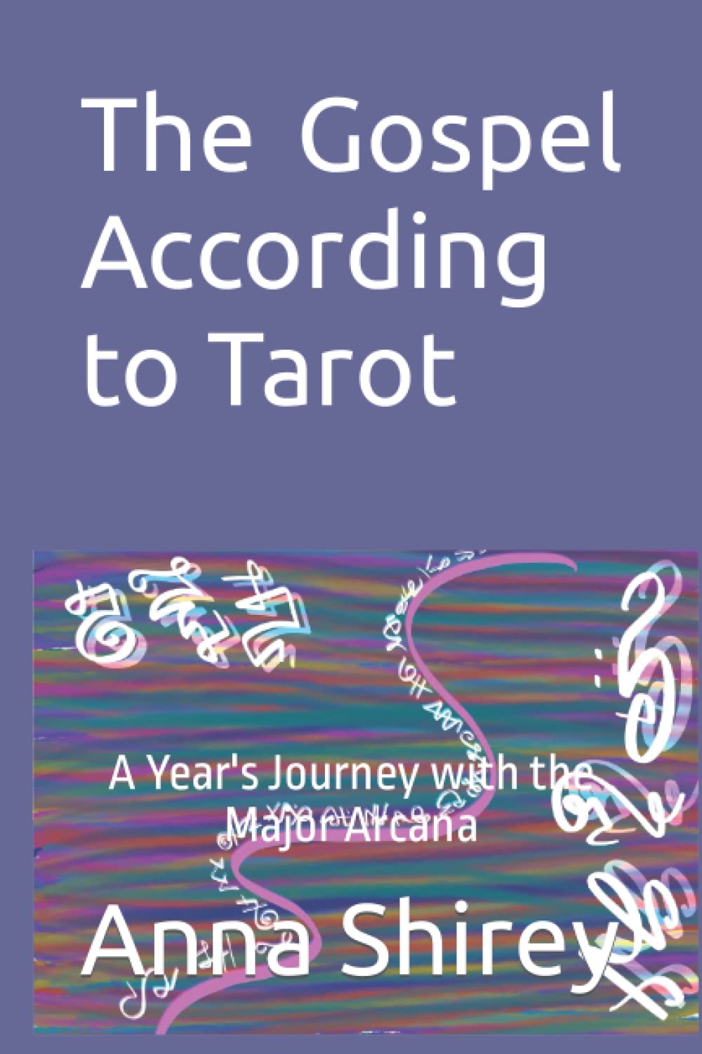 The Gospel According to Tarot: A Year's Journey with the Major Arcana