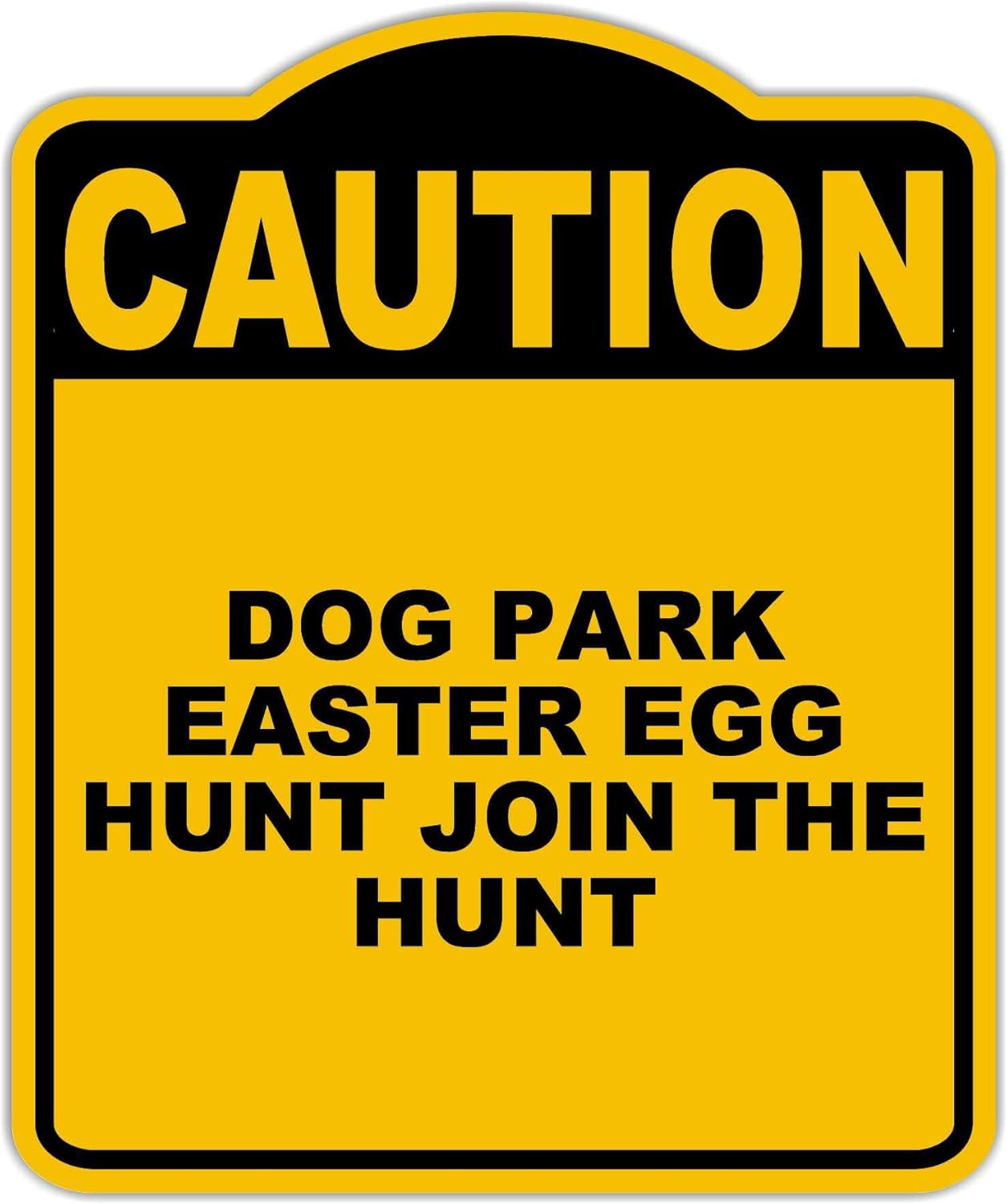 DOG PARK EASTER EGG HUNT JOIN THE HUNT Caution Yellow Black Aluminum Composite Sign 20 x 24 inches