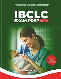 IBCLC Exam Prep 2025-2026: In-Depth Knowledge and 750 Practice Test Questions to Excel in the International Board Certified Lactation Consultant Examination