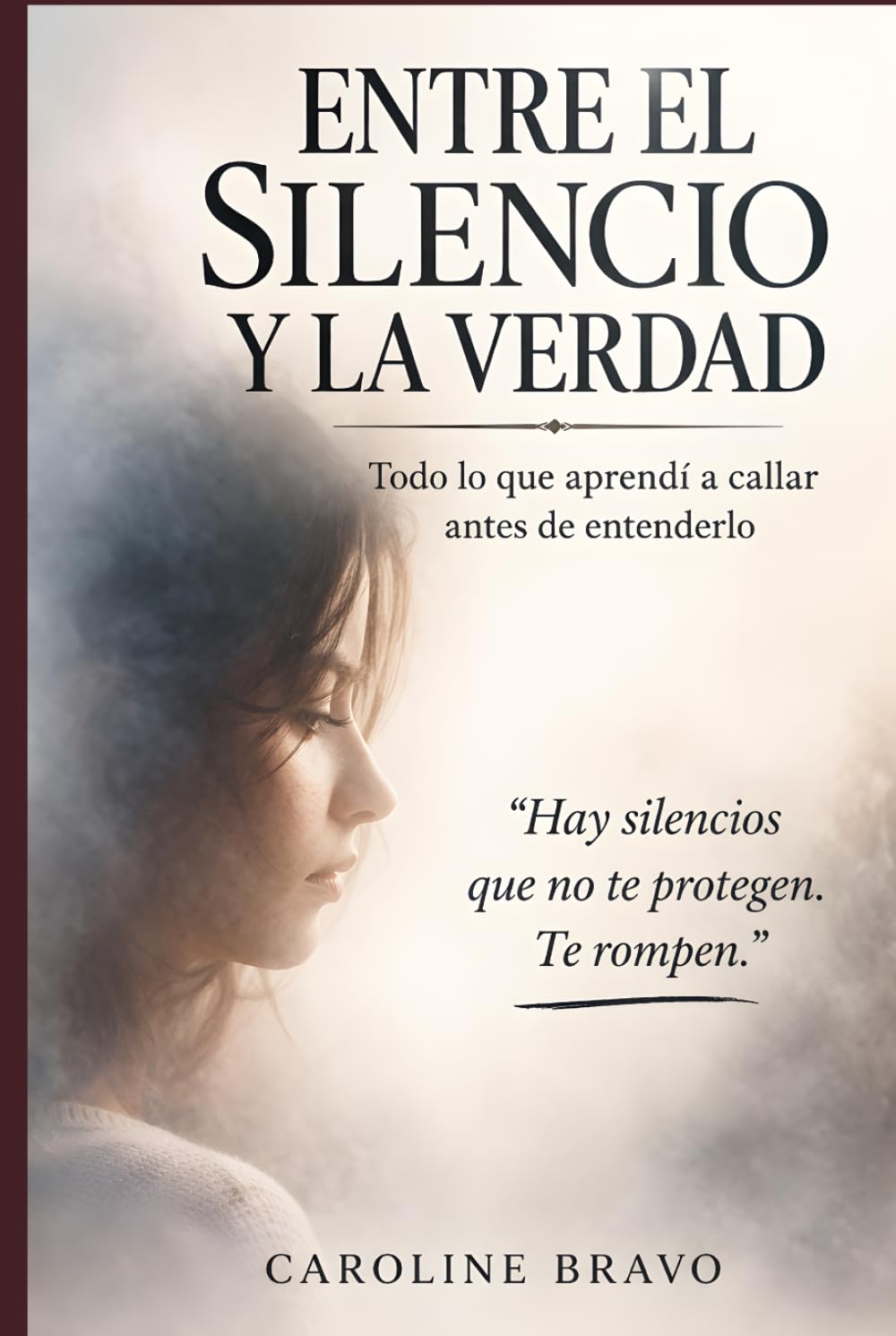 Entre el silencio y la verdad: Todo lo que aprendí a callar antes de entenderlo