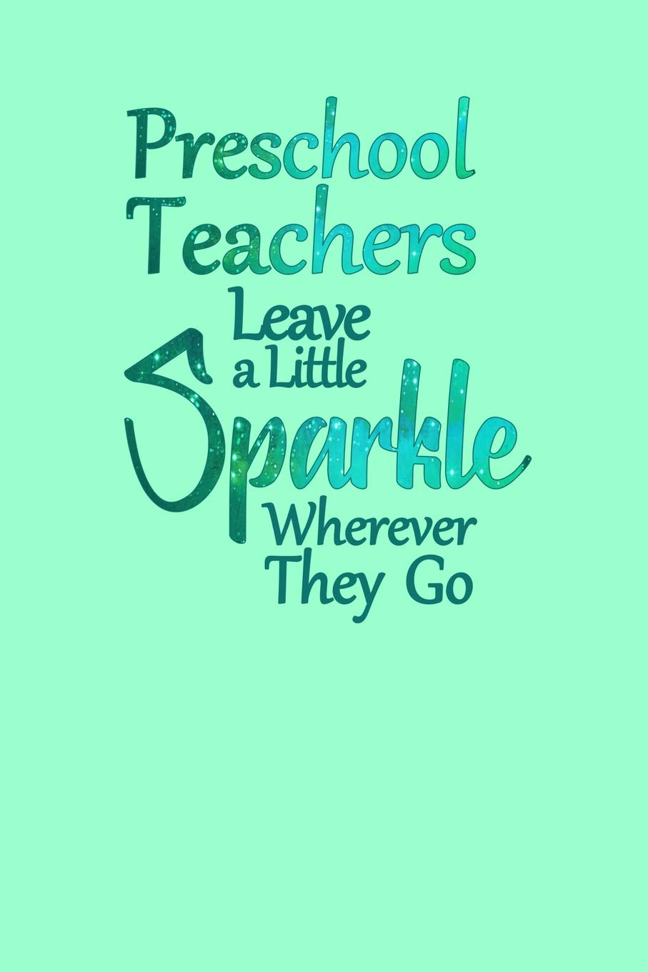 Preschool Teachers Leave a Little Sparkle Wherever They Go: Small Paperback Notebook With Blank Lined Pages to Write In