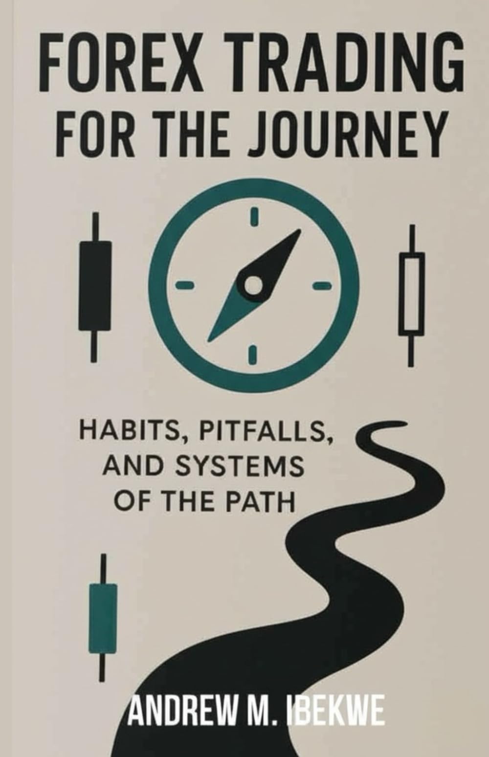 Forex Trading For The Journey: Habits, Pitfalls and Systems of the