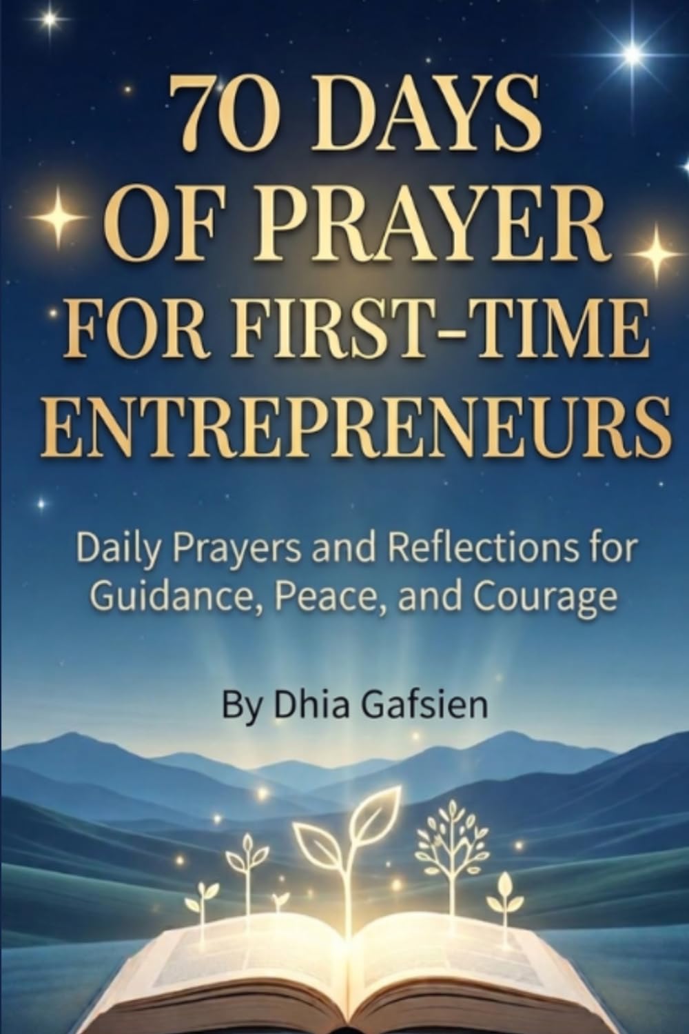 70 Days of Prayer for First-Time Entrepreneurs: Daily Prayers and Reflections for Guidance, Peace, and Courage