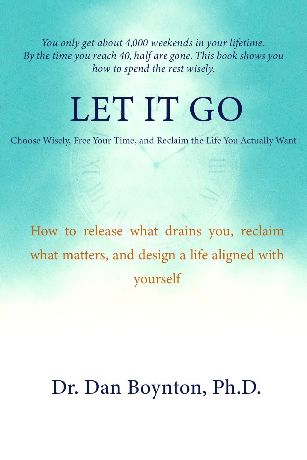 Let it Go: Choose Wisely, Free Your Time, and Reclaim the Life You Actually Want
