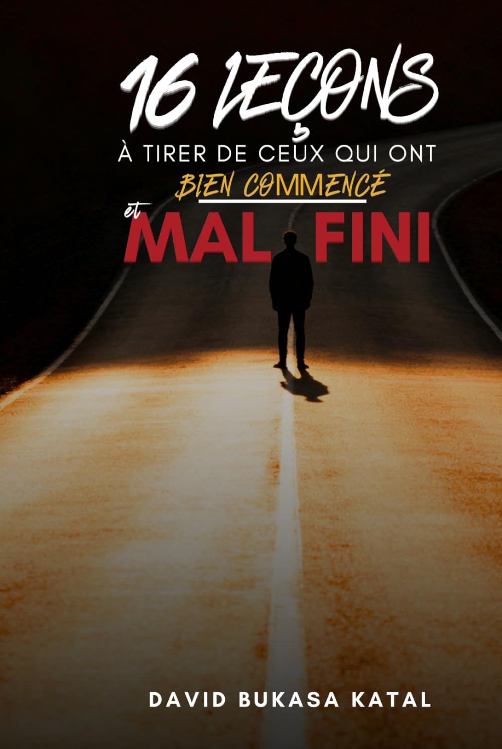 16 Leçons à tirer de ceux qui ont bien commencé et mal fini