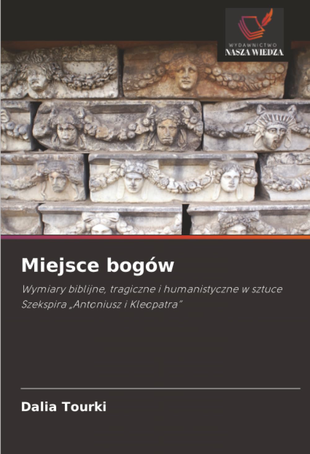 Miejsce bogów: Wymiary biblijne, tragiczne i humanistyczne w sztuce Szekspira „Antoniusz i Kleopatra”