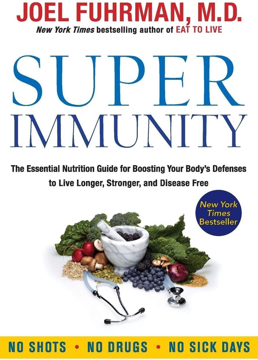 Super Immunity: The Essential Nutrition Guide for Boosting Your Body's Defenses to Live Longer, Stronger, and Disease Free – From a Bestselling Doctor (Eat for Life)