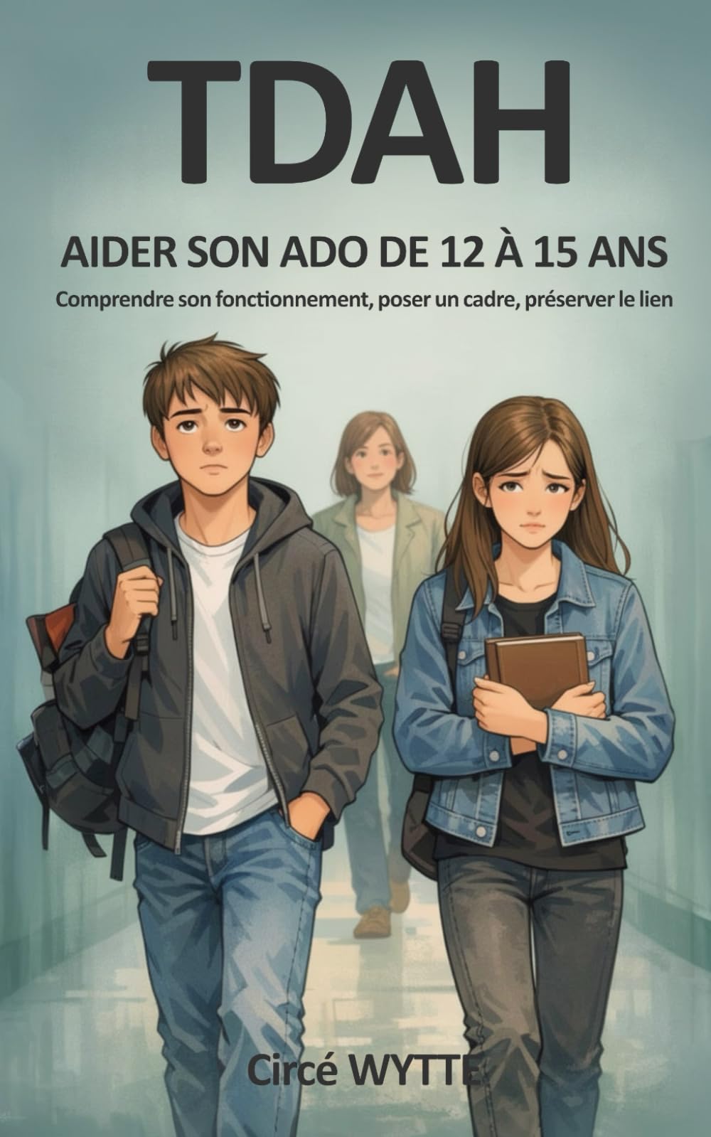 TDAH Aider son ado de 12 à 15 ans: Comprendre son fonctionnement, poser un cadre, préserver le lien