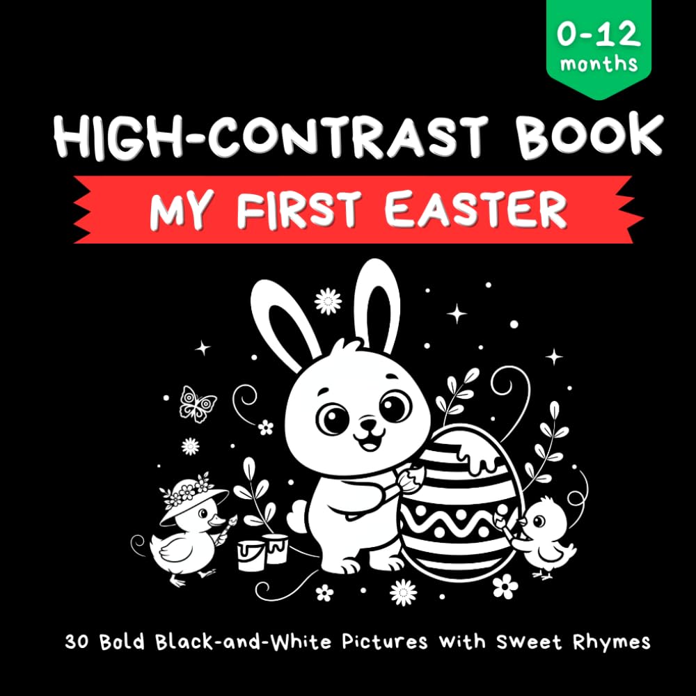 High Contrast Book - My First Easter: 30 Bold Black-and-White Illustrations with Sweet Rhymes | Early Visual Learning for Babies & Newborns | 8.5 x 8.5”