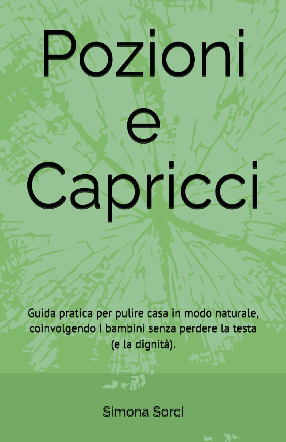 Pozioni e Capricci: Guida pratica per pulire casa in modo naturale, coinvolgendo i bambini senza perdere la testa (e la dignità).