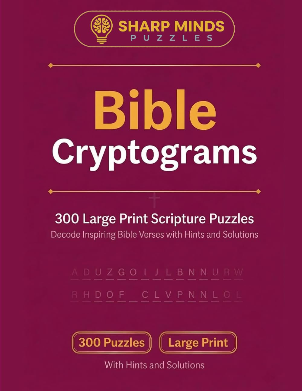 Bible Cryptograms: 300 Large Print Scripture Puzzles for Adults: Decode Inspiring Old Testament Verses - Faith-Based Puzzle Book with Hints and Solutions (Sharp Minds Puzzles)