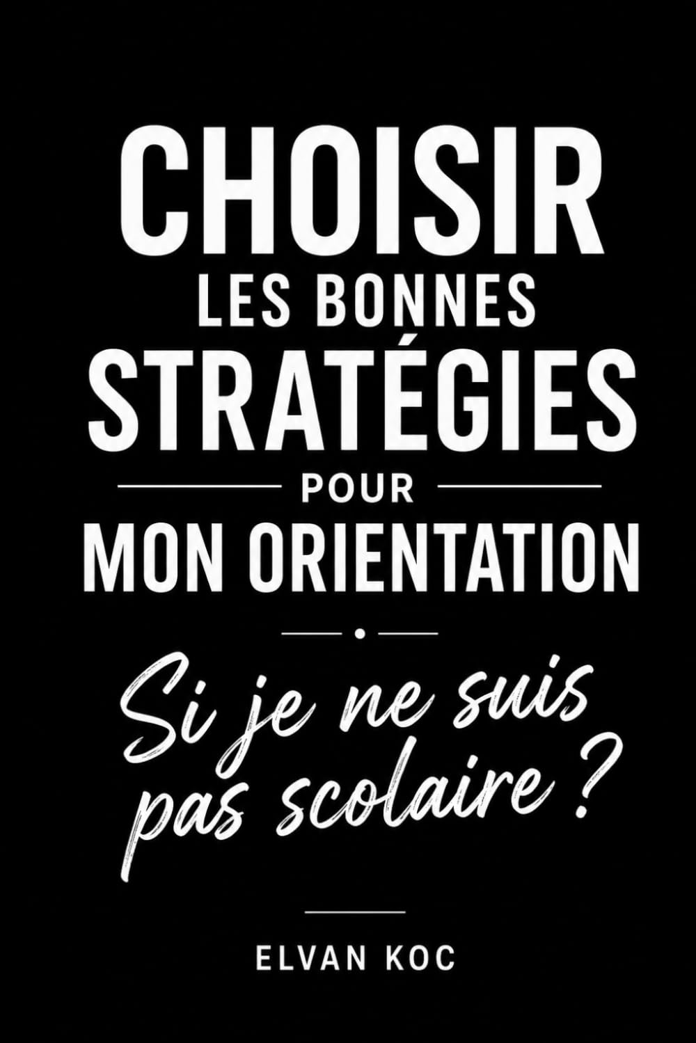 CHOISIR LES BONNES STRATÉGIES POUR MON ORIENTATION: Si je ne suis pas scolaire ?