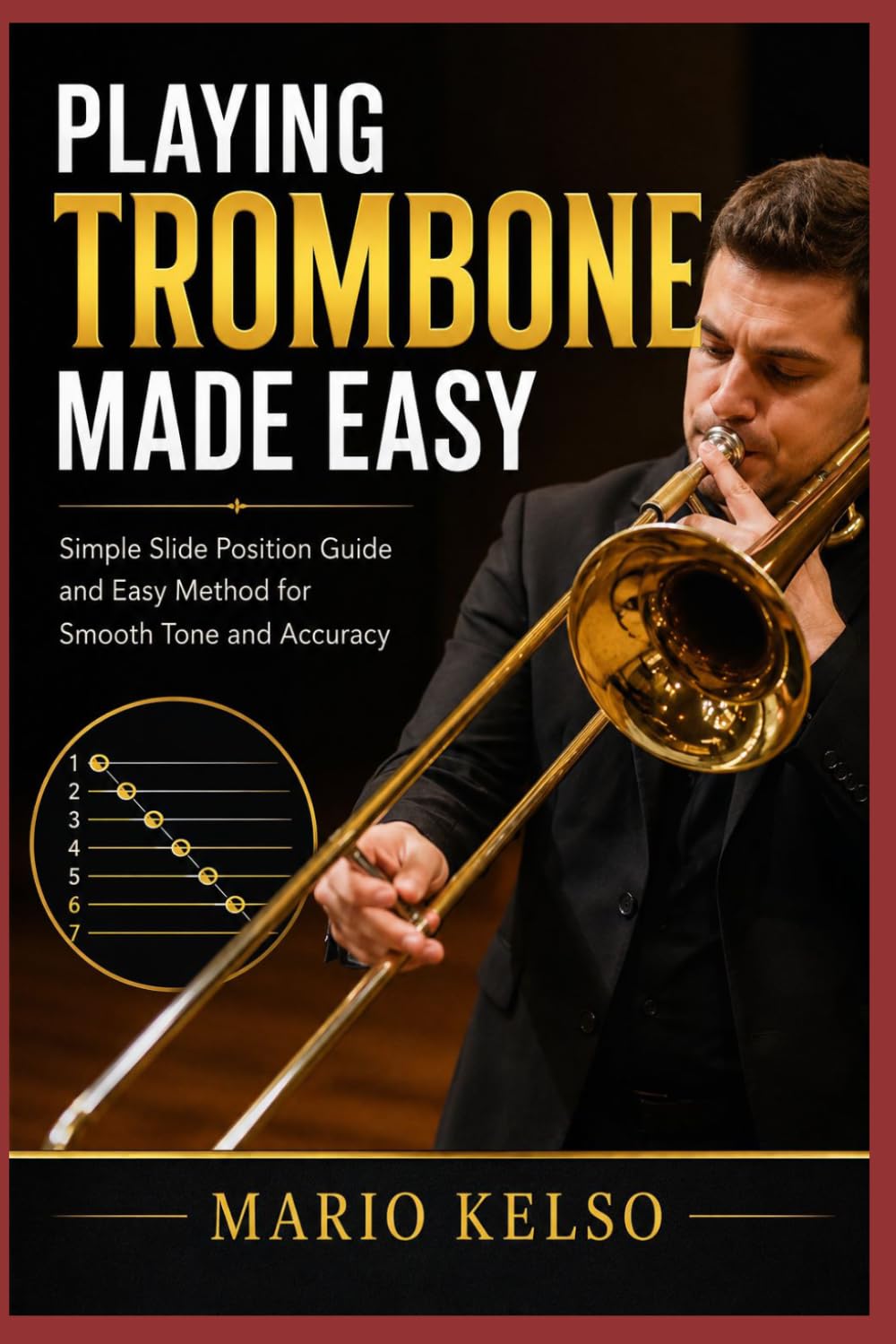 Playing Trombone Made Easy: Simple Slide Position Guide and Easy Method for Smooth Tone and Accuracy