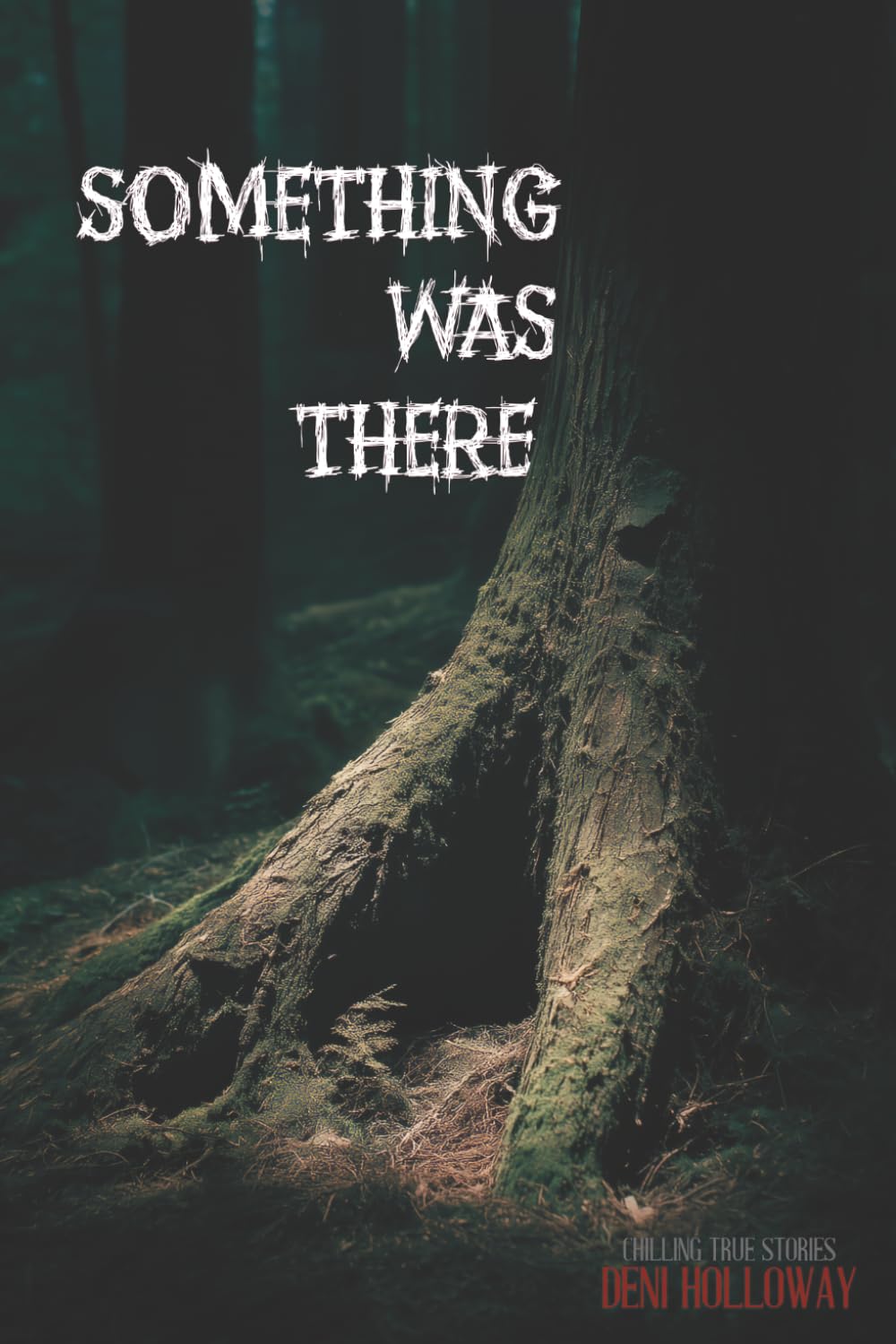 Something Was There: Chilling True Stories (They Said It Happened)
