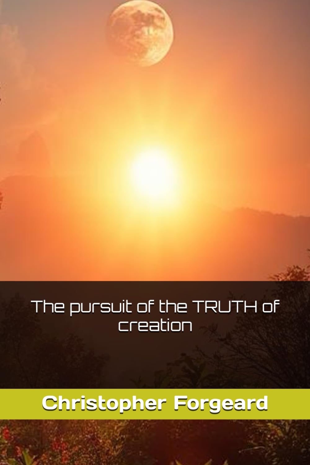 The pursuit of the TRUTH of creation