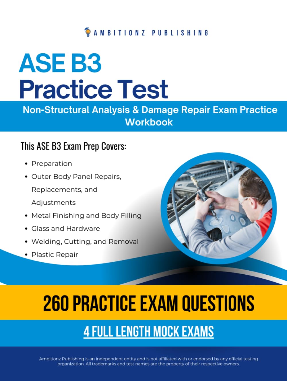 ASE B3 Practice Test: Practical Exam Review with 260 Practice Questions, 4 Full-Length Mock Exams, and Clear Answer Explanations for Collision Repair Certification
