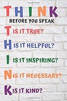 THINK - Before You Speak. T is it True, H is it Helpful, I is it Inspiring, N is it Necessary, K is it Kind: This is the perfect school composition ... ideal for both students and teachers alike. 1081352264 Book Cover