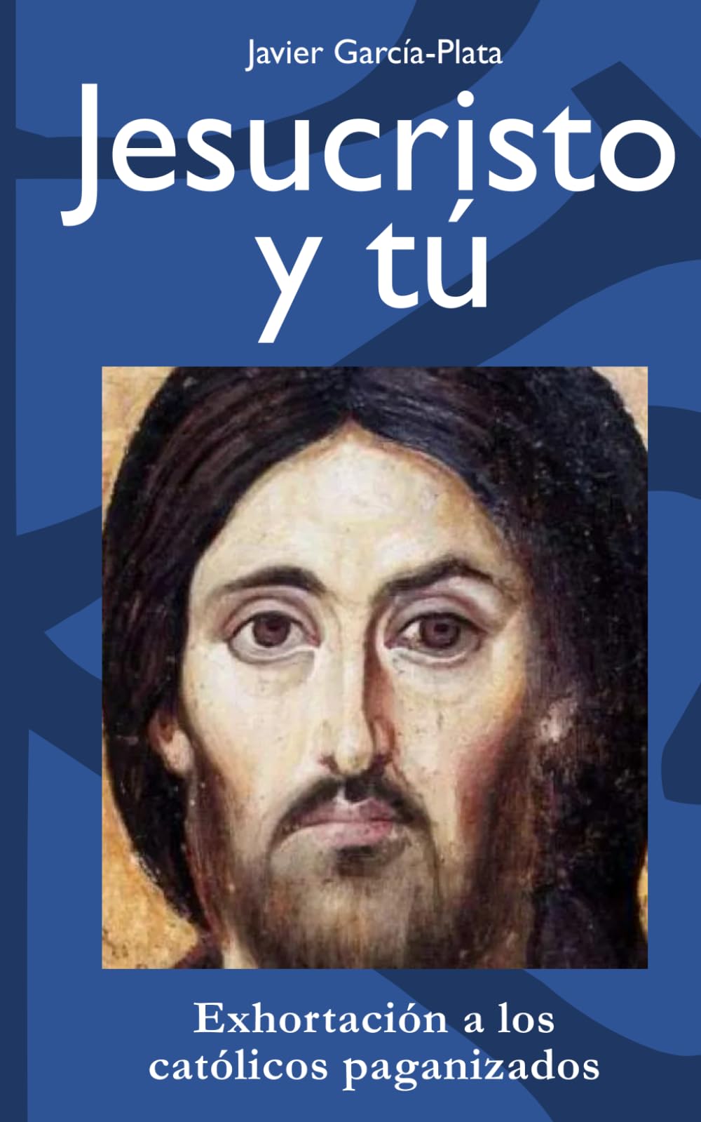 Jesucristo y tú: Exhortación a los católicos paganizados