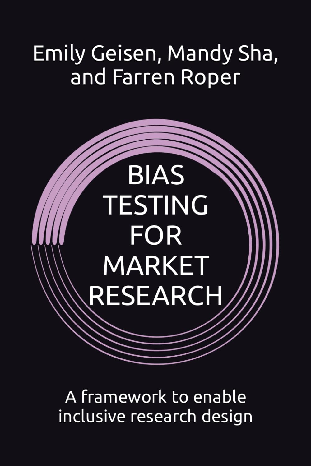 BIAS TESTING FOR MARKET RESEARCH: A framework to enable inclusive research design