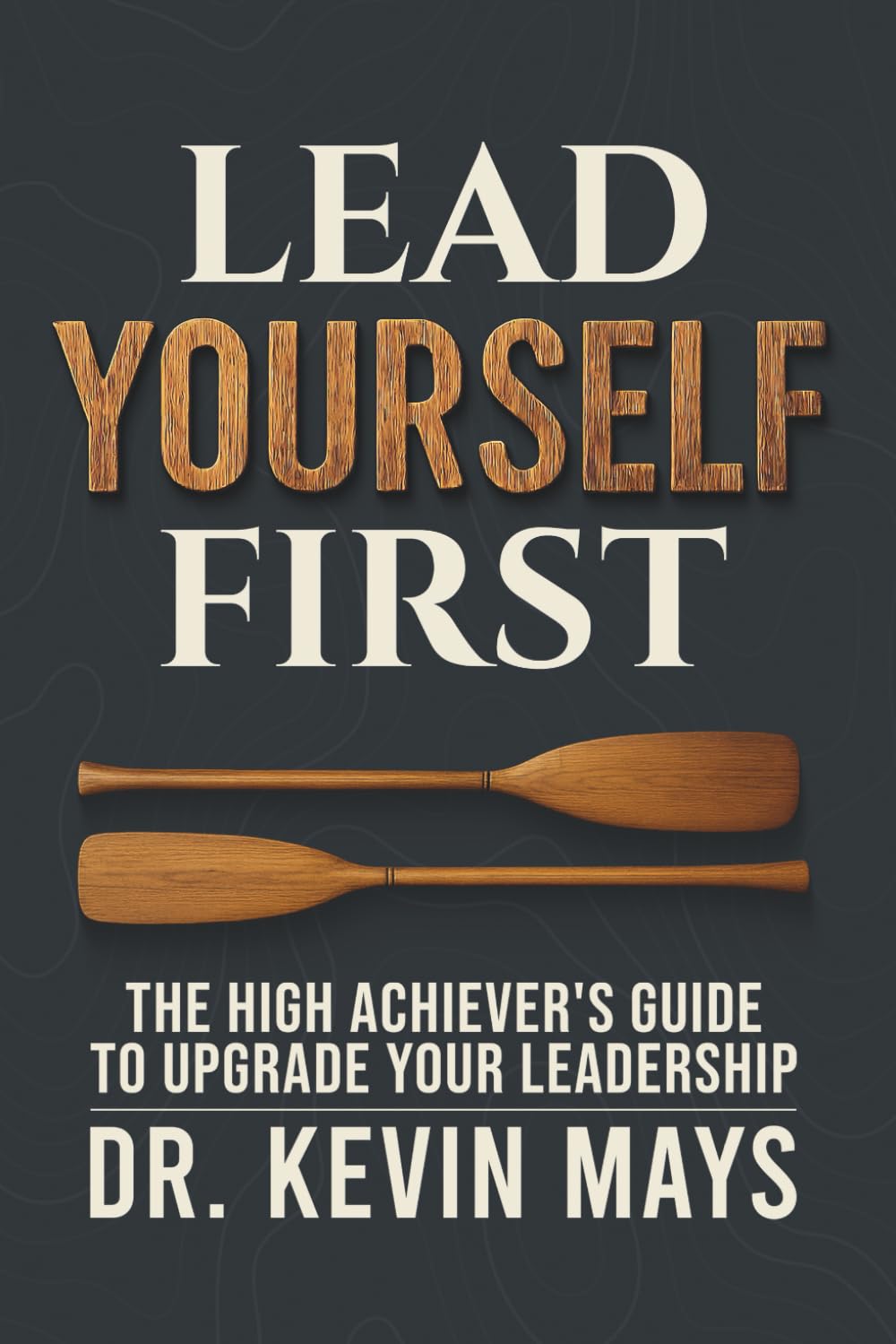 Lead Yourself First: The High Achiever's Guide to Upgrade Your Leadership
