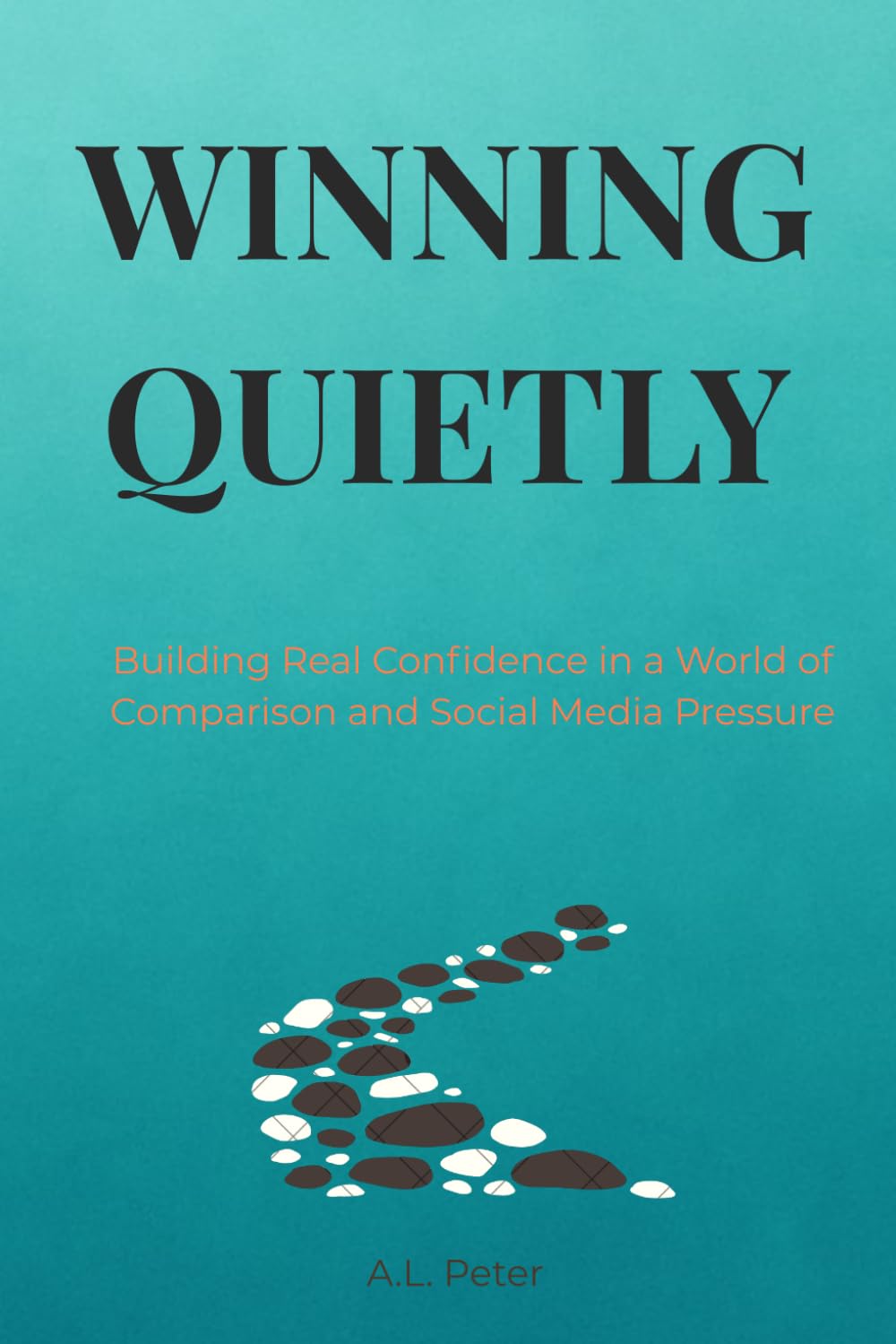 WINNING QUIETLY: Building Real Confidence in a World of Comparison and Social Media Pressure