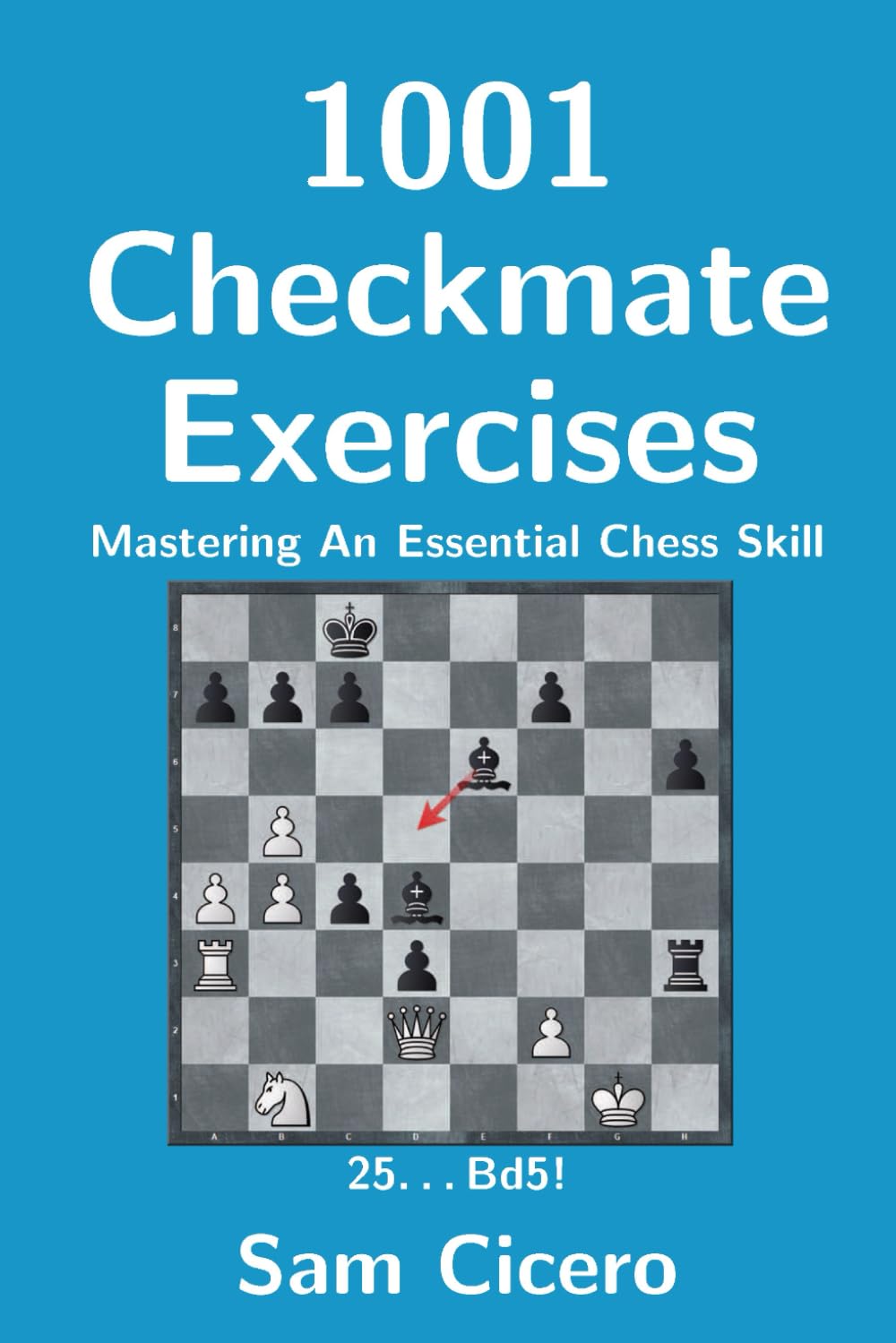 1001 Checkmate Exercises: Mastering An Essential Chess Skill (Checkmate Exercises for Improving Your Chess Skills)