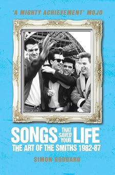 Songs That Saved Your Life Revised Edition The Art of The Smiths 1982-87