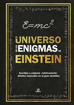 El universo de los Enigmas de Einstein: Acertijos y Enigmas "Relativamente" difíciles inspirados en el Gran Científico