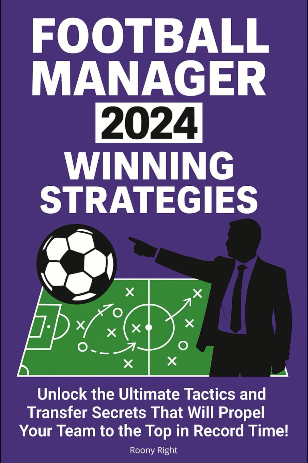 Football Manager 2024 Winning Strategies: Unlock the Ultimate Tactics and Transfer Secrets That Will Propel Your Team to the Top in Record Time!